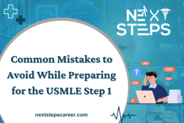 Common Mistakes to Avoid While Preparing for the USMLE Step 1 - Next Steps