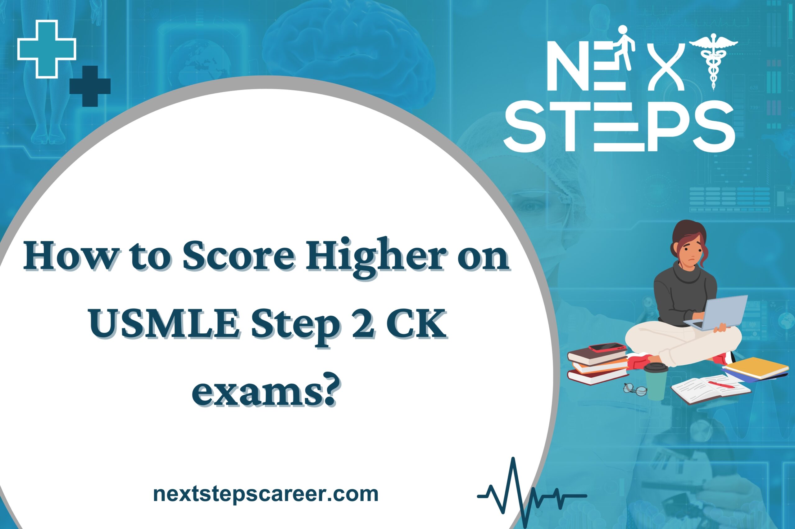 How to Score Higher on USMLE Step 2 CK exams